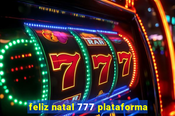 feliz natal 777 plataforma